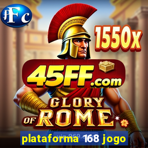 plataforma 168 jogo